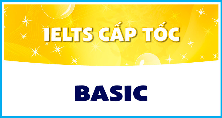 IELTS CẤP TỐC BASIC