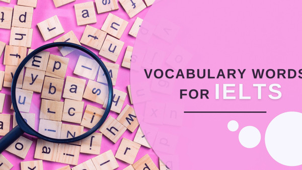 Tầm quan trọng của từ vựng trong IELTS