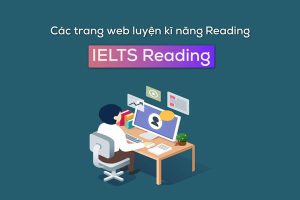 Top 10 websites hữu ích giúp học IELTS Reading mỗi ngày