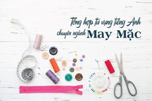 1200 từ vựng chuyên ngành may mặc bằng tiếng Anh
