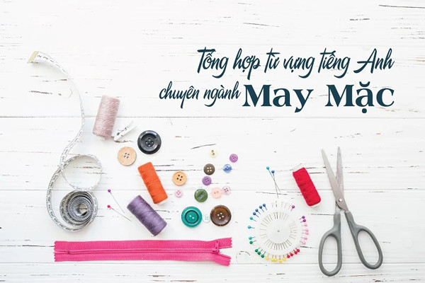 1200 từ vựng chuyên ngành may mặc bằng tiếng Anh