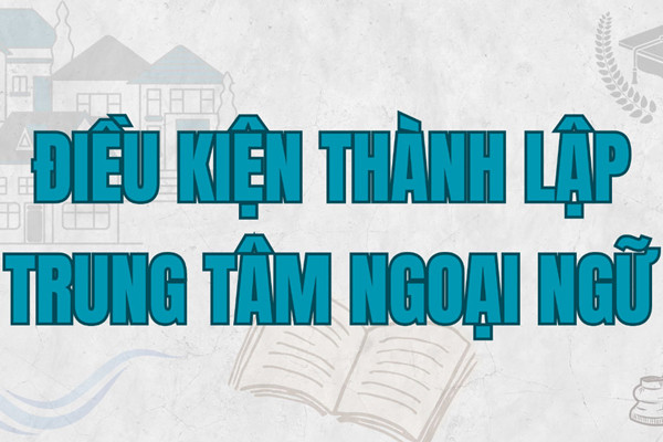 Các điều kiện để thành lập trung tâm ngoại ngữ tại Việt Nam