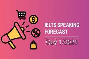 Bộ đề dự đoán ielts speaking forecast quý I/2025 (Mới nhất)