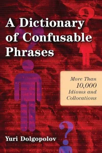 A Dictionary of Confusable Phrases: Giải Mã Thành Ngữ Tiếng Anh