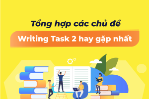 18+ chủ đề thường gặp trong IELTS Writing Task 2 (2026)