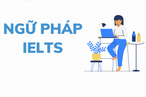 Ngữ pháp có quan trọng trong IELTS? Các chủ điểm ngữ pháp cần học