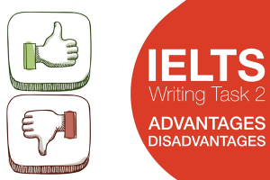 IELTS Writing Task 2: Cách làm dạng bài Advantages – Disadvantages