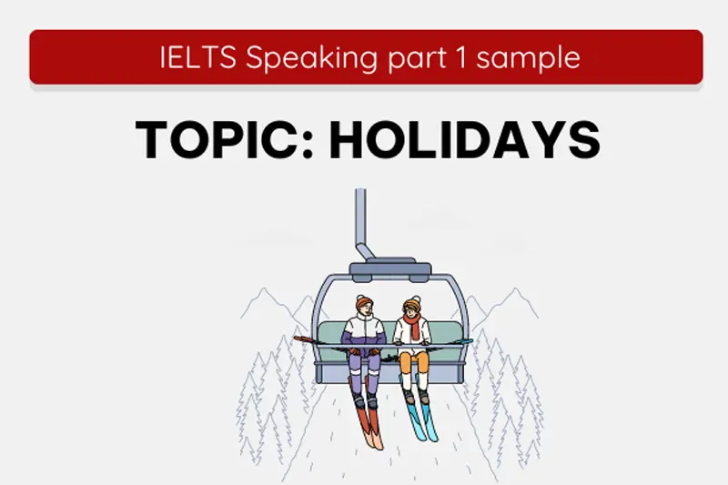 IELTS Speaking part 1 sample - Topic Holidays