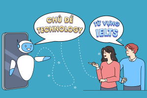 Tổng hợp từ vựng ielts chủ đề technology (công nghệ) đầy đủ nhất