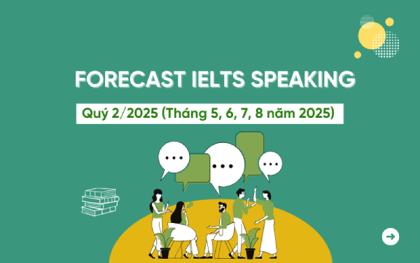 IELTS Speaking Forecast quý 2/2025