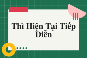 Thì hiện tại tiếp diễn (Present Continuous): Đầy đủ công thức, cách dùng & bài tập