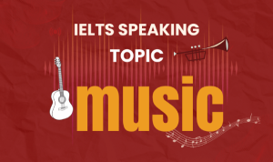 Trọn bộ bài mẫu & từ vựng IELTS Speaking topic Music (part 1, 2, 3)
