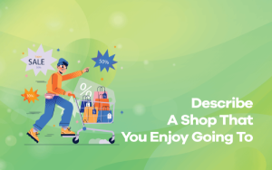Trọn bộ bài mẫu & từ vựng IELTS Speaking chủ đề describe a shop