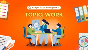 Topic Work and Career IELTS Writing task 2: Ý tưởng & bài mẫu chi tiết