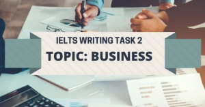 Chiến lược, bài mẫu chi tiết chủ đề Business IELTS Writing Task 2