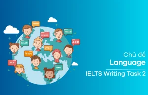 Chủ đề Language IELTS Writing Task 2: Ý tưởng và bài mẫu từ giáo viên 8.0 IELTS