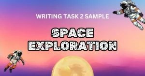 Trọn bộ ý tưởng & bài mẫu topic Space Exploration IELTS Writing task 2